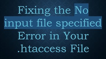Fixing the No input file specified Error in Your .htaccess File