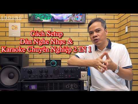 Cách Setup dàn nghe nhạc và karaoke chuyên nghiệp 2 IN 1 nghe hay - hát karaoke đỉnh