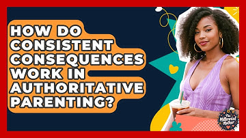 How Do Consistent Consequences Work In Authoritative Parenting? - The Millennial Mother