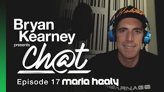 Bryan Kearney pres. CHAT - EP 17 (with Maria Healy)