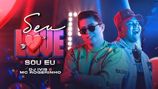 SEU LOVE SOU EU - DJ Ivis e MC Rogerinho (CLIPE OFICIAL) chords