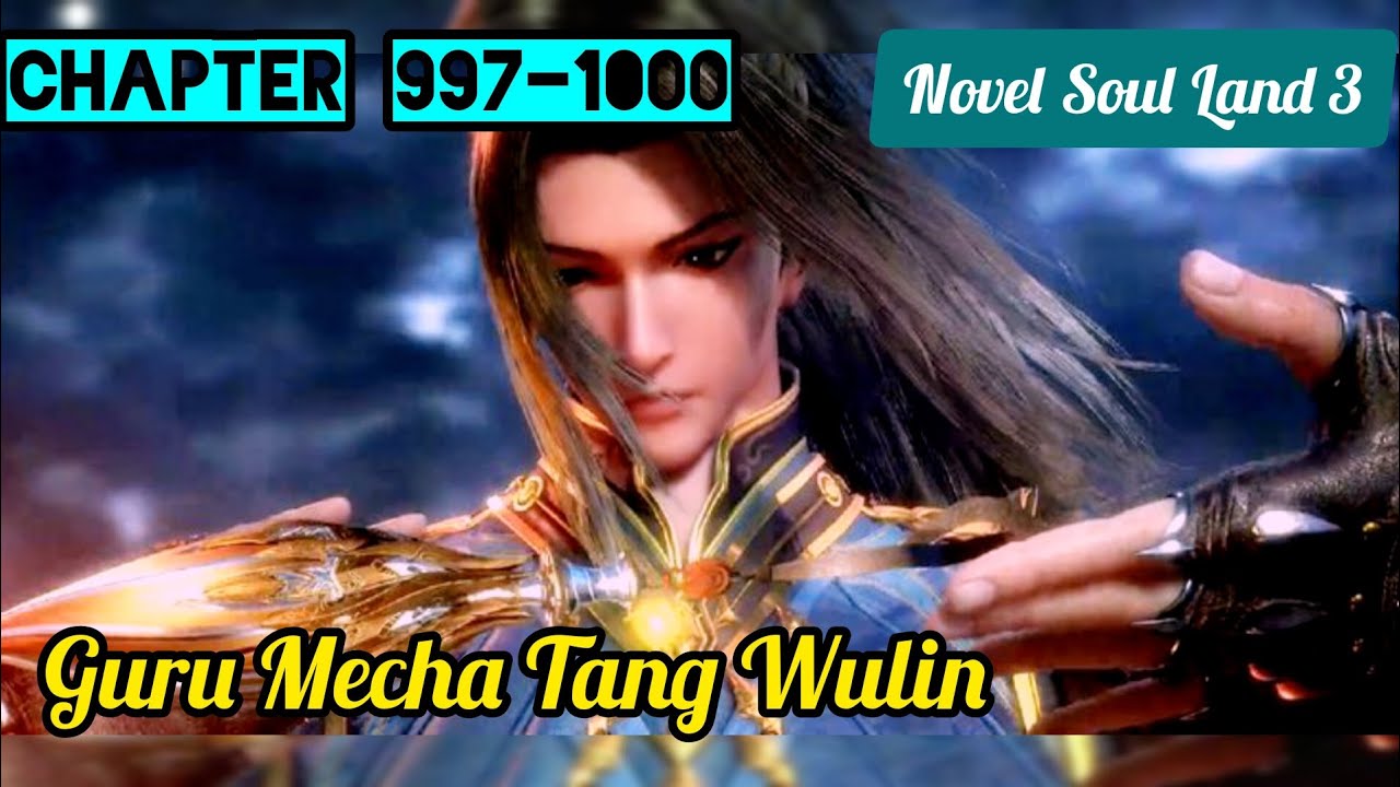 Guru Mecha Tang Wulin || Novel Soul Land 3 || Chapter 997 - 1000 - YouTube