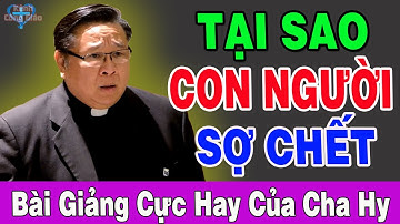 TẠI SAO CON NGƯỜI SỢ CHẾT - Bài Giảng Cực Hay Của Lm Nguyễn Khắc Hy | Kênh Công Giáo