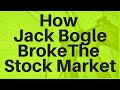 How Jack Bogle Broke The Stock Market