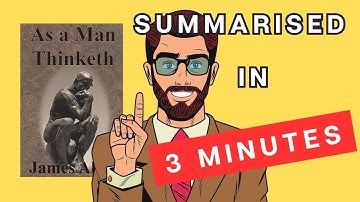 As a Man Thinketh: A 3 Minute Summary