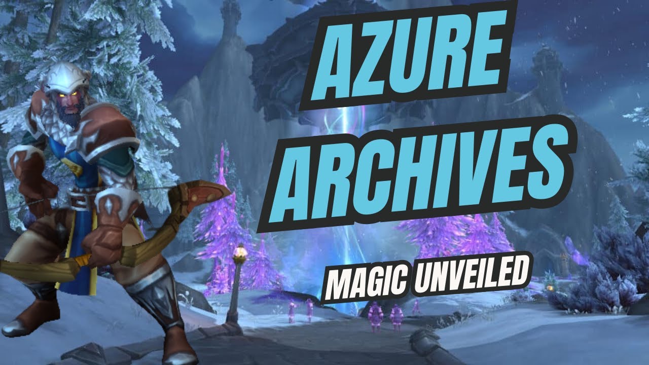 Uncovering the Secrets of the Azure Archives | WoW Adventures & Magic Unleashed