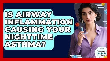 Is Airway Inflammation Causing Your Nighttime Asthma? - Everyday Asthma Tips