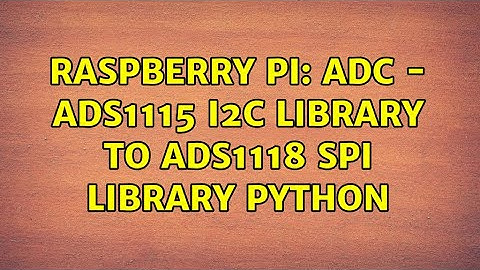 Raspberry Pi: ADC - ADS1115 I2C library to ADS1118 SPI library Python