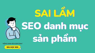 Information SAI LẦM khi SEO danh mục sản phẩm và cách làm ĐÚNG | Bài Học 60s Update