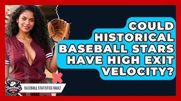 Could Historical Baseball Stars Have High Exit Velocity? - Baseball Statistics Vault