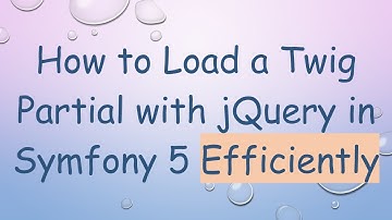 How to Load a Twig Partial with jQuery in Symfony 5 Efficiently