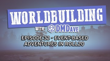 Worldbuilding with DMDave - Episode 32 - How to Create Event-Based D&D 5e Adventures in Roll20