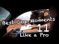 Best Cop Moments - Part 11