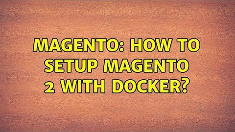 Magento: How to setup Magento 2 with Docker? (4 Solutions!!)