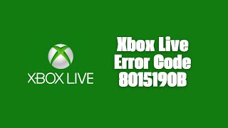 How To Resolve Xbox Live Error Code 8015190B? How To Resolve Xbox Live Error Code 8015190B?