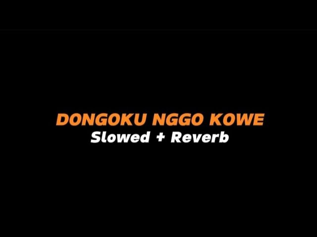 DONGAKU NGGO KOWE  -  Slowed + Reverb (Full Lirik) class=