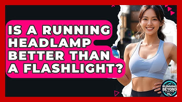 Is A Running Headlamp Better Than A Flashlight? - Running Beyond Limits