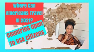 Where Can Americans Travel 2021? - Places Open For USA Travelers Right Now