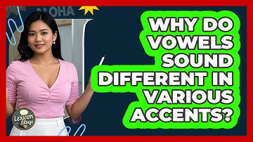 Why Do Vowels Sound Different In Various Accents? - Lexicon Lounge