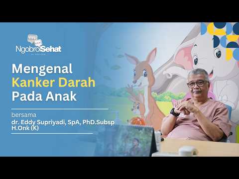 Mengenal Kanker Darah pada Anak | dr. Eddy Supriyadi, SpA, PhD.Subsp H.Onk (K)