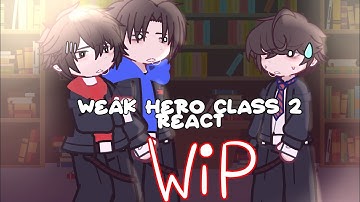 . Weak hero class 2 react to.. || WHC1 || SHIPS || ANGST || WIP‼️ + ‼️ 2X‼️