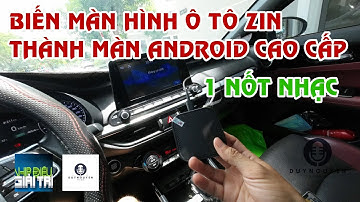 Android Box Cho Ô Tô Biến Màn Hình Zin Thành Android