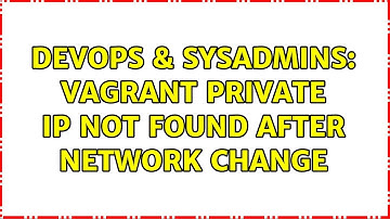 DevOps & SysAdmins: Vagrant private IP not found after network change (2 Solutions!!)
