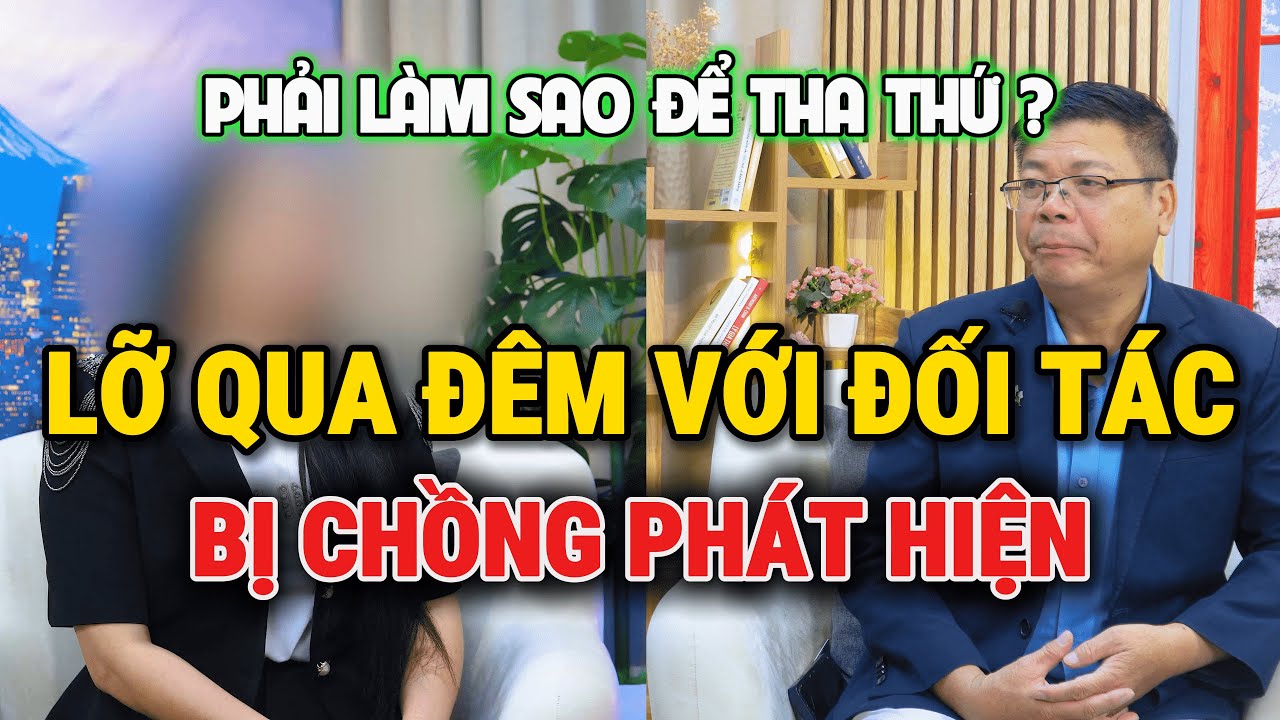 Trò Chuyện Cùng Đinh Đoàn-Lỡ Qua Đêm Với Đối Tác Trẻ:Giờ Chồng Biết, Em Phải Làm Sao?