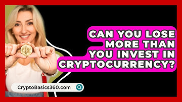 Can You Lose More Than You Invest in Cryptocurrency? - CryptoBasics360.com