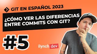 ¿Cómo ver las diferencias entre commits con Git? - Curso de Git 2023