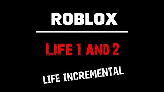 Roblox Life Incremental: Life 1 & 2 Walkthrough with Timestamps