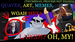 Quaver, Art, Memes, LAWS?!? Oh, My!