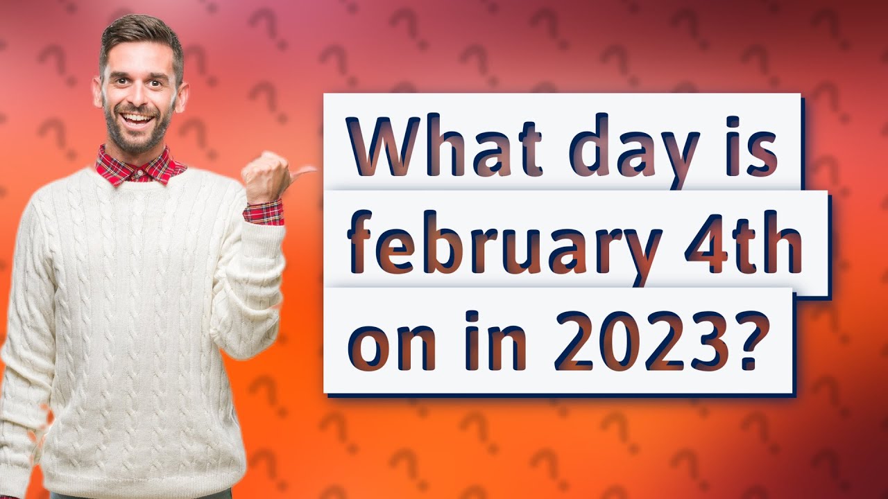 What Day Is February 4th On In 2023 YouTube What Day Is February 4th On In 2023 YouTube
