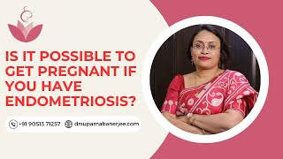 Is It Possible To Get Pregnant If You Have Endometriosis