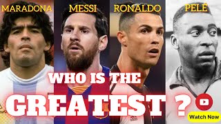 Greatest Footballers of All Time - Messi, Ronaldo, Maradona \& Pele