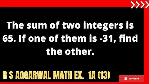 The sum of two integers is 65. If one of them is -31, find the other.
