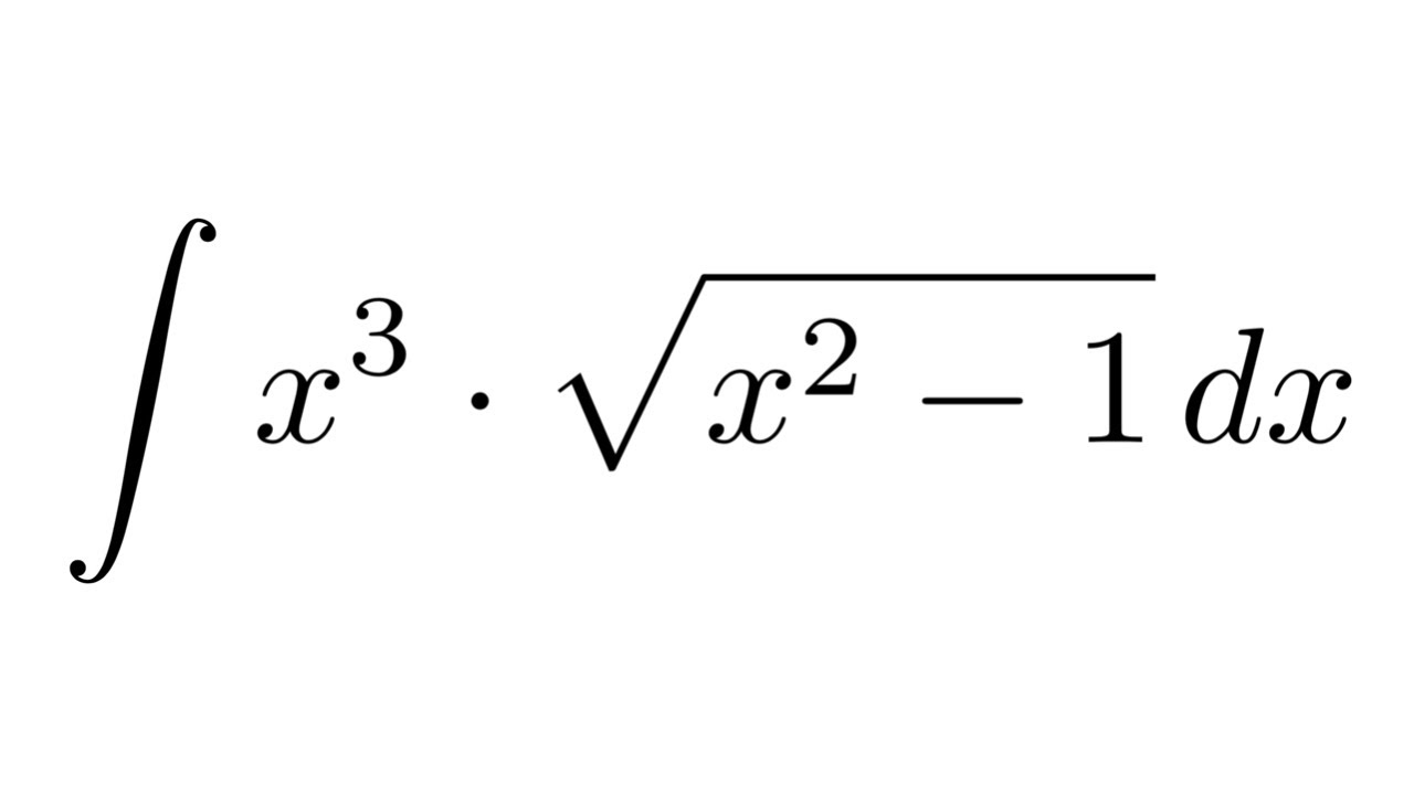 Integral Of X 3 Sqrt X 2 1 Substitution Youtube