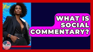 What Is Social Commentary? - We Are Liberal