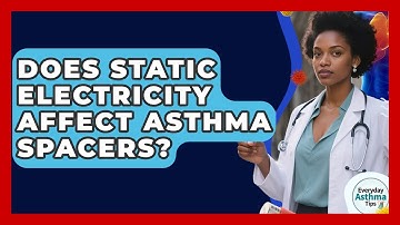 Does Static Electricity Affect Asthma Spacers? - Everyday Asthma Tips