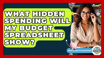 What Hidden Spending Will My Budget Spreadsheet Show? - Your Guide to Budgeting