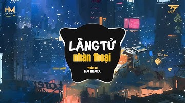 Lãng Tử Nhàn Thoại (HM Remix) - Thiên Tú - Ta Từng Uống Đến Cạn Trời Mây ♫ Nhạc Hoa Lời Việt Remix