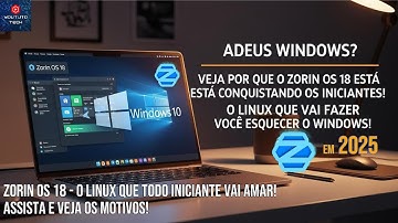 Zorin OS 18: O Linux Que Vai Fazer Você Esquecer o Windows! O Linux Que Todo Iniciante Vai Amar!