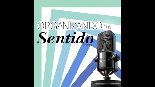 Primer Paso para Organizar un Espacio | Episodio #7 | Organizando con Sentido | Podcast