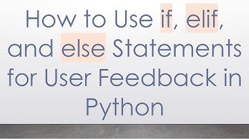 How to Use if, elif, and else Statements for User Feedback in Python