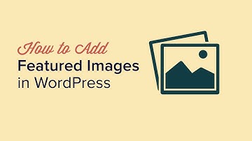 How to Add Featured Images or Post Thumbnails in WordPress