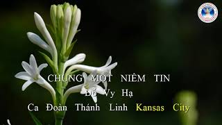 Video thumbnail of "CHUNG MỘT NIỀM TIN  | Đỗ Vy Hạ | Ca Đoàn Thánh Linh Kansas City."