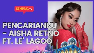 Pencarianku - Aisha Retno ft. Le’ Lagoo | Gempak TV