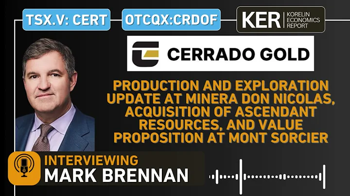 Cerrado Gold– Production & Exploration Update At Minera Don Nicolas, Ascendant Resources Acquisition