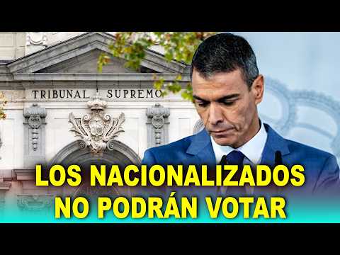 El Tribunal Supremo ARRUINA la campaña de Sánchez: Los nacionalizados NO PODRÁN VOTAR