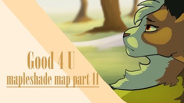 Good 4 u - Mapleshade map part 11